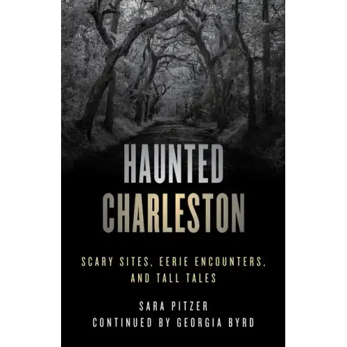 Haunted Charleston: Scary Sites, Eerie Encounters, and Tall Tales - Paperback