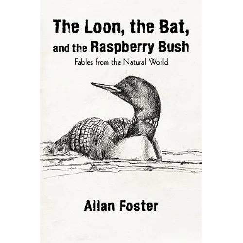 The Loon, the Bat, and the Raspberry Bush: Fables from the Natural World - Paperback