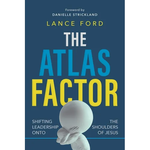 The Atlas Factor: Shifting Leadership Onto the Shoulders of Jesus - Paperback