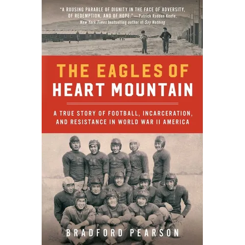 The Eagles of Heart Mountain: A True Story of Football, Incarceration, and Resistance in World War II America - Paperback