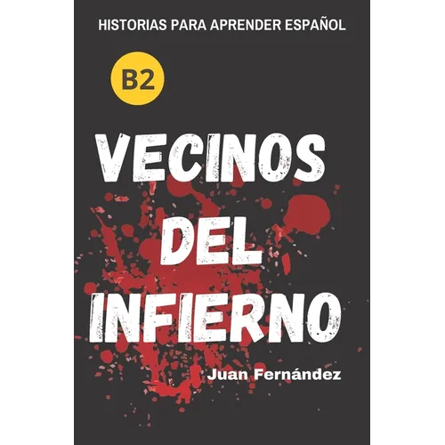 Learn Spanish With Stories (B2): Vecinos del infierno - A Short Story in Spanish for Intermediate and Advanced Learners - Paperback