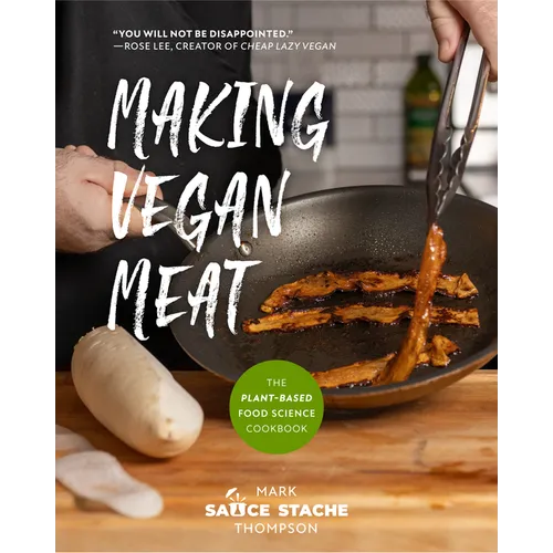 Making Vegan Meat: The Plant-Based Food Science Cookbook (Plant-Based Protein, Vegetarian Diet, Vegan Cookbook, Seitan Recipes) - Paperback