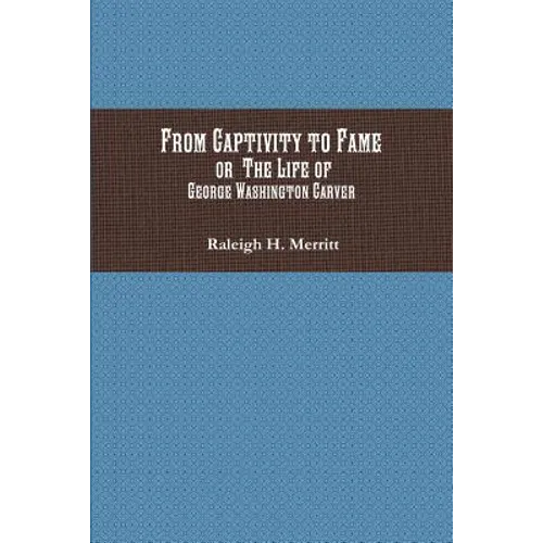 From Captivity to Fame: Or The Life of George Washington Carver - Paperback