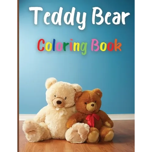 Teddy Bear Coloring Book: Awesome Teddy Bear Coloring Book Great Gift for Boys & Girls, Ages 2-4 4-6 4-8 6-8 Coloring Fun and Awesome Facts Kids Activ - Paperback