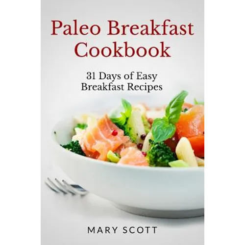 Paleo Breakfast Cookbook: 31 Days of Easy Breakfast Recipes - Paperback