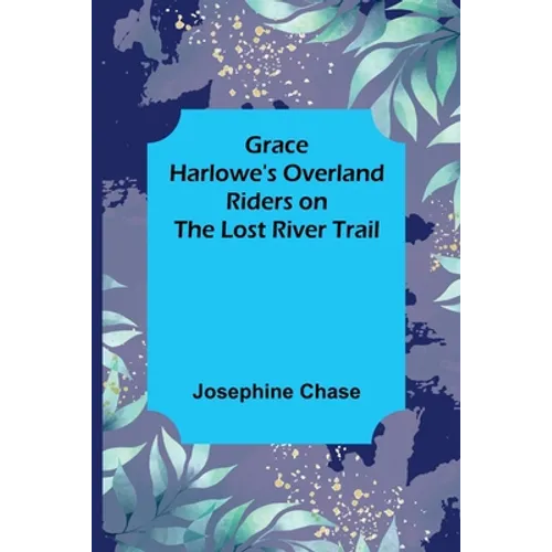 Grace Harlowe's Overland Riders on the Lost River Trail - Paperback