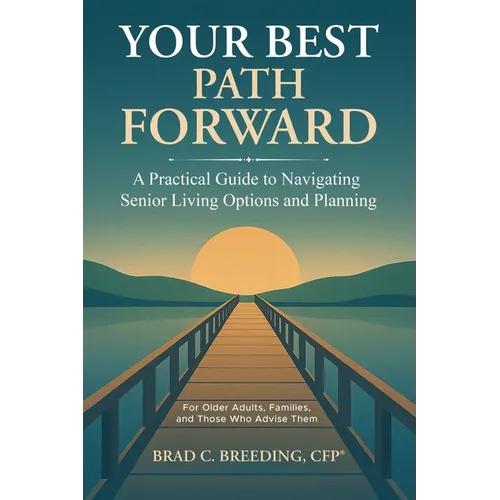 Your Best Path Forward: A Practical Guide to Navigating Senior Living Options and Planning - Paperback