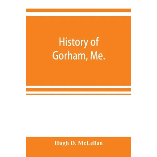 History of Gorham, Me. - Paperback