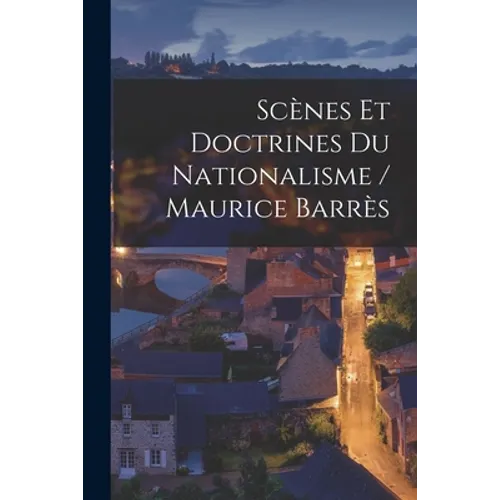 Scènes Et Doctrines Du Nationalisme / Maurice Barrès - Paperback