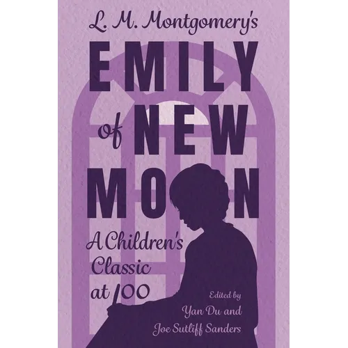 L. M. Montgomery's Emily of New Moon: A Children's Classic at 100 - Paperback
