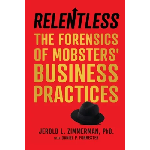 Relentless: The Forensics of Mobsters' Business Practices - Paperback