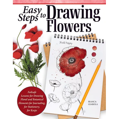 Easy Steps to Drawing Flowers: Failsafe Lessons for Drawing Floral and Botanical Elements for Journaling, for Stationery, for Keeps - Paperback