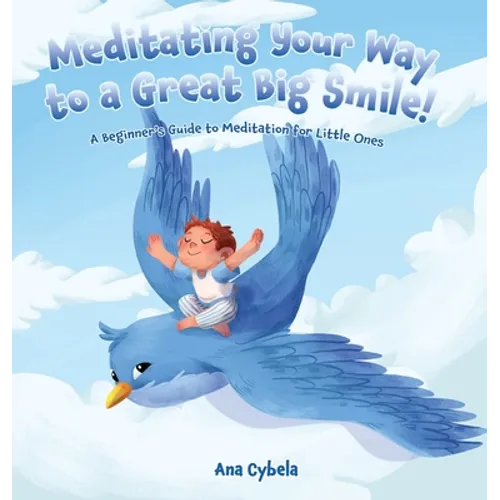Meditating Your Way to a Great Big Smile!: A Beginner's Guide to Meditation for Little Ones - Hardcover