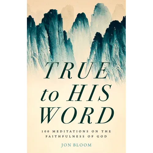 True to His Word: 100 Meditations on the Faithfulness of God - Hardcover