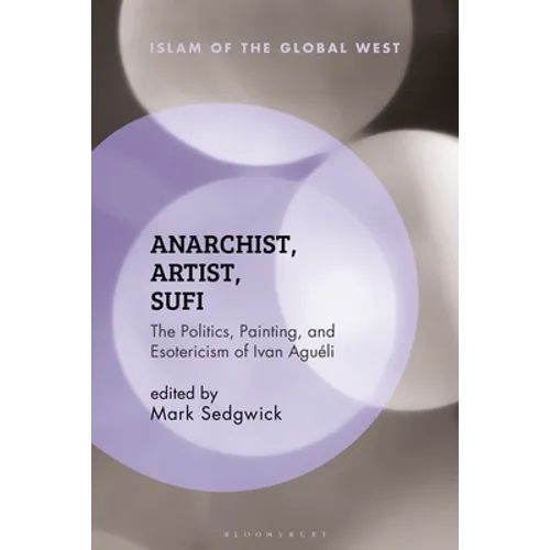 Anarchist, Artist, Sufi: The Politics, Painting, and Esotericism of Ivan Aguéli - Paperback