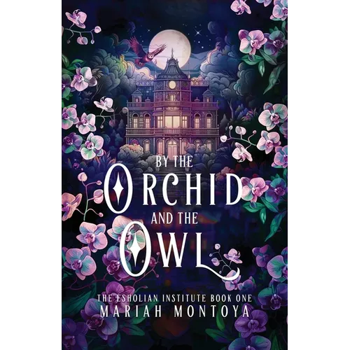 By the Orchid and the Owl: The Esholian Institute Book 1 - Paperback