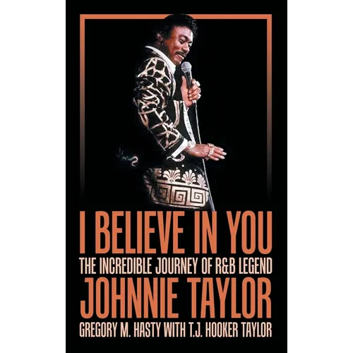 I Believe in You: The Incredible Journey of R&B Legend Johnnie Taylor - Hardcover