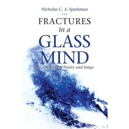 Fractures in a Glass Mind: A Collection of Poetry and Songs - Paperback