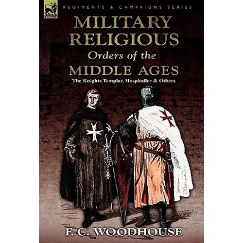 The Military Religious Orders of the Middle Ages: The Knights Templar, Hospitaller and Others - Hardcover