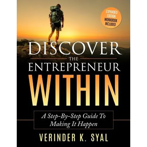 Discover The Entrepreneur Within: A Step-By-Step Guide To Making It Happen - Paperback