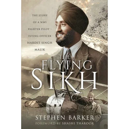 The Flying Sikh: The Story of a Ww1 Fighter Pilot - Flying Officer Hardit Singh Malik - Hardcover