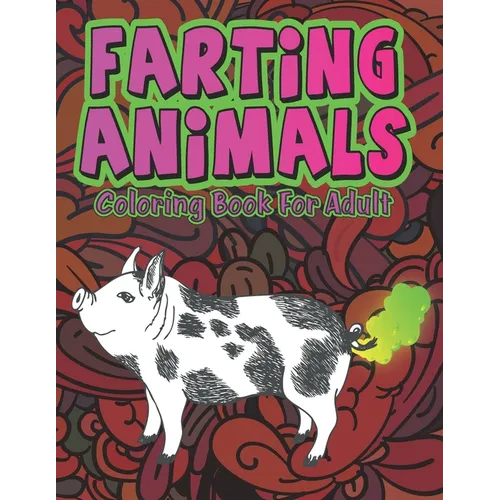 Farting Animals: Silly but Funny Coloring Book for Animal Lovers - Paperback