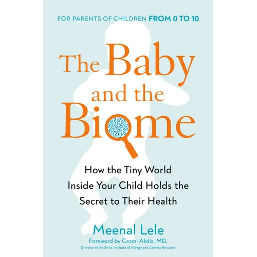 The Baby and the Biome: How the Tiny World Inside Your Child Holds the Secret to Their Health - Hardcover