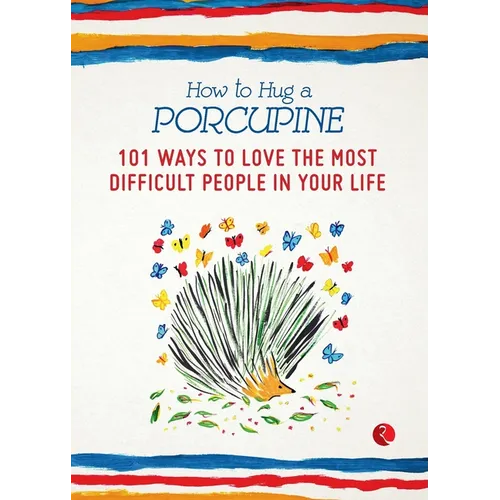 How to Hug a Porcupine: 101 Ways to Love the Most Difficult People in Your Life - Paperback