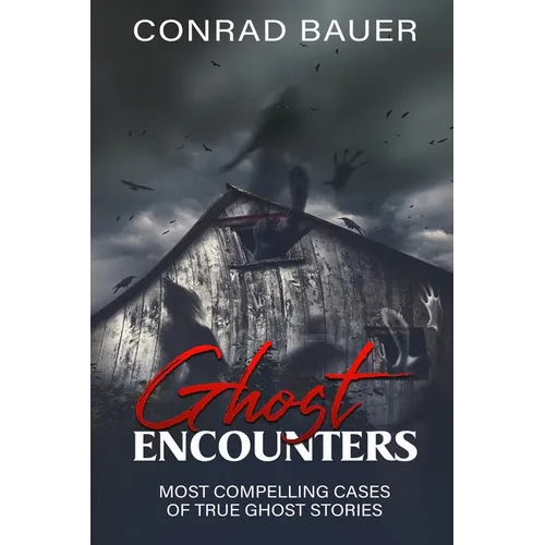 Ghosts Encounter: The Most Compelling Evidence of Ghost Encounters - Paperback