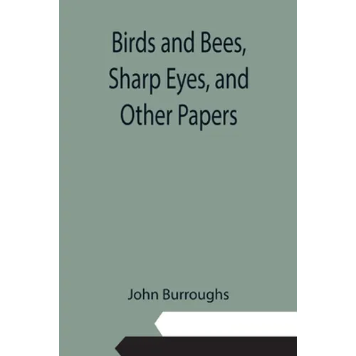 Birds and Bees, Sharp Eyes, and Other Papers - Paperback