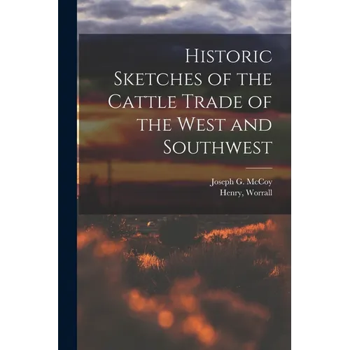 Historic Sketches of the Cattle Trade of the West and Southwest - Paperback