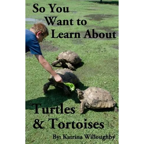 So You Want to Learn About Turtles & Tortoises - Paperback