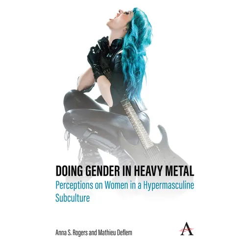 Doing Gender in Heavy Metal: Perceptions on Women in a Hypermasculine Subculture - Hardcover