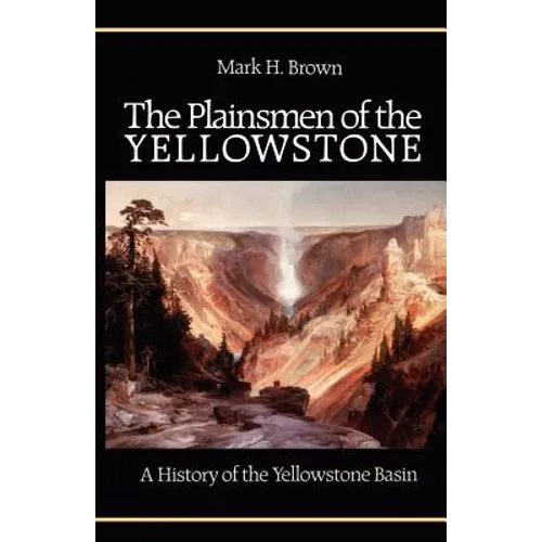 The Plainsmen of the Yellowstone: A History of the Yellowstone Basin - Paperback