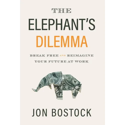The Elephant's Dilemma: Break Free and Reimagine Your Future at Work - Hardcover
