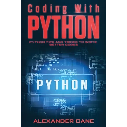 Coding with Python: Python Tips and Tricks to write better Codes - Paperback