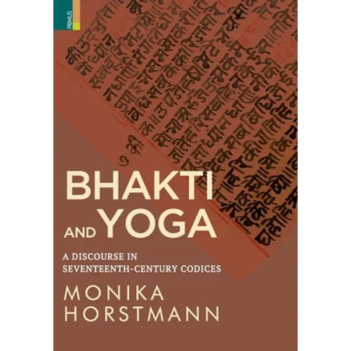 Bhakti and Yoga: A Discourse in Seventeenth-Century Codices - Hardcover