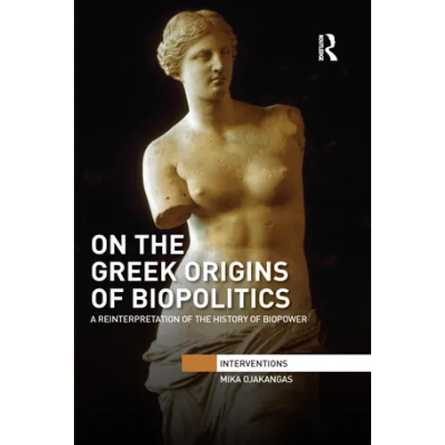 On the Greek Origins of Biopolitics: A Reinterpretation of the History of Biopower - Paperback