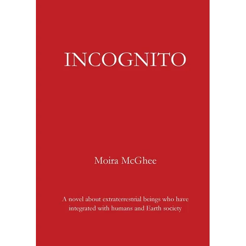 Incognito: A novel about extraterrestrial beings who have integrated with humans and Earth society - Paperback