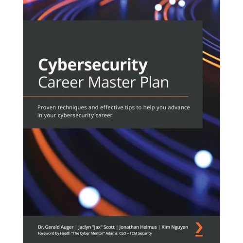 Cybersecurity Career Master Plan: Proven techniques and effective tips to help you advance in your cybersecurity career - Paperback