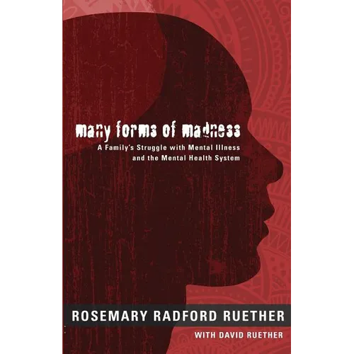 Many Forms of Madness: A Family's Struggle with Mental Illness and the Mental Health System - Paperback