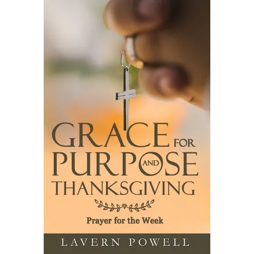 Grace for Purpose and Thanksgiving: Prayers for the Work Week - Paperback
