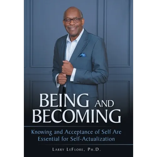 Being and Becoming: Knowing and Acceptance of Self Are Essential for Self-Actualization - Hardcover