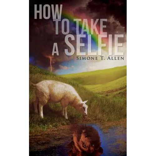 How to Take a Selfie: A Motivational Workbook On Loving Yourself, Spiritual Healing And How To Get Your Life - Paperback