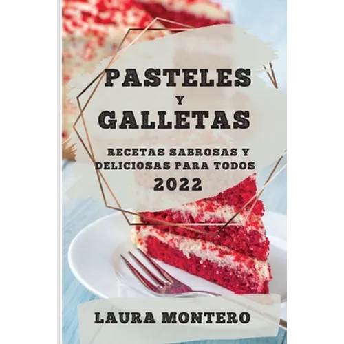 Pasteles Y Galletas 2022: Recetas Sabrosas Y Deliciosas Para Todos - Paperback