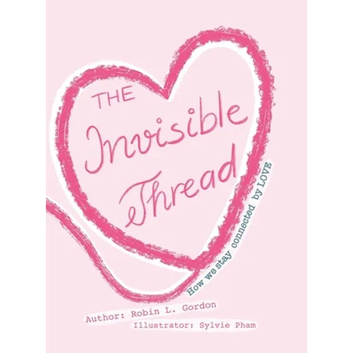 The Invisible Thread: How we stay Connected by LOVE - Hardcover