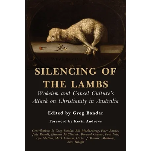 Silencing of the Lambs: Wokeism and Cancel Culture's Attack on Christianity in Australia - Paperback