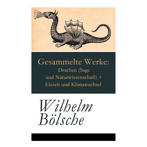 Gesammelte Werke: Drachen (Sage und Naturwissenschaft) + Eiszeit und Klimawechsel - Paperback