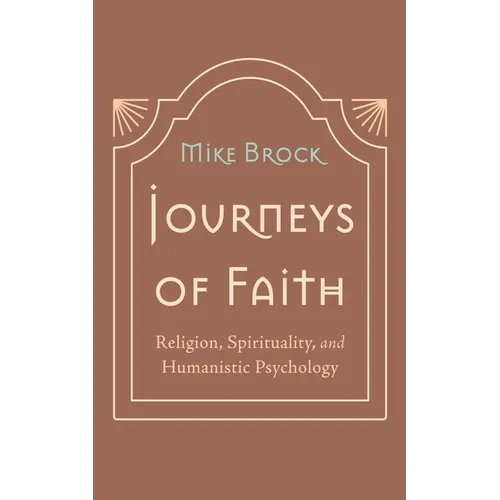 Journeys of Faith: Religion, Spirituality, and Humanistic Psychology - Paperback