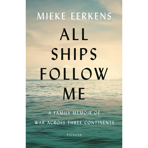All Ships Follow Me: A Family Memoir of War Across Three Continents - Paperback